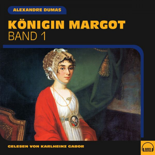 Alexandre Dumas - Königin Margot (Band 1)