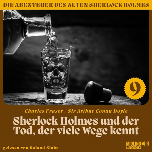 Charles Fraser Arthur Conan Doyle - Sherlock Holmes und der Tod, der viele Wege kennt (Die Abenteuer des alten Sherlock Holmes, Folge 9)