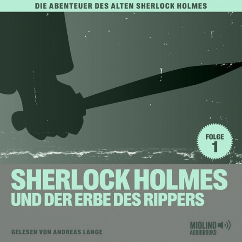 Arthur Conan Doyle Charles Fraser - Sherlock Holmes und der Erbe des Rippers (Die Abenteuer des alten Sherlock Holmes, Folge 1)