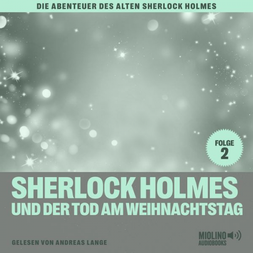 Charles Fraser Arthur Conan Doyle - Sherlock Holmes und der Tod am Weihnachtstag (Die Abenteuer des alten Sherlock Holmes, Folge 2)