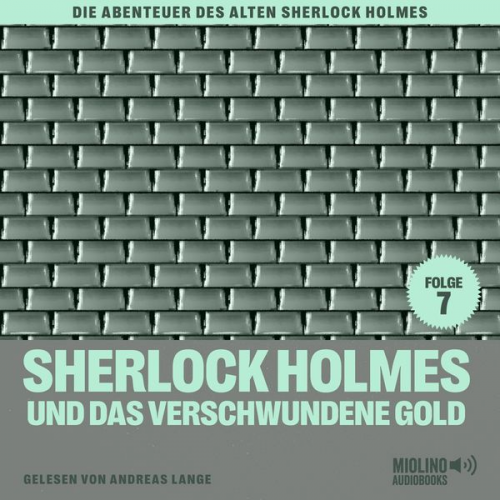 Charles Fraser Arthur Conan Doyle - Sherlock Holmes und das verschwundene Gold (Die Abenteuer des alten Sherlock Holmes, Folge 7)