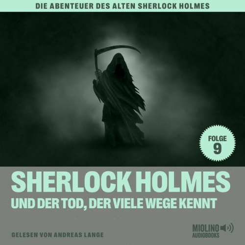 Charles Fraser Arthur Conan Doyle - Sherlock Holmes und der Tod, der viele Wege kennt (Die Abenteuer des alten Sherlock Holmes, Folge 9)