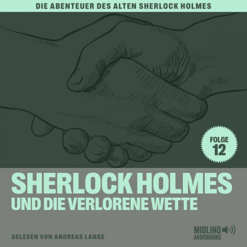 Arthur Conan Doyle Charles Fraser - Sherlock Holmes und die verlorene Wette (Die Abenteuer des alten Sherlock Holmes, Folge 12)