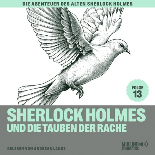 Arthur Conan Doyle Charles Fraser - Sherlock Holmes und die Tauben der Rache (Die Abenteuer des alten Sherlock Holmes, Folge 13)