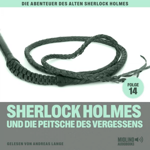 Charles Fraser Arthur Conan Doyle - Sherlock Holmes und die Peitsche des Vergessens (Die Abenteuer des alten Sherlock Holmes, Folge 14)