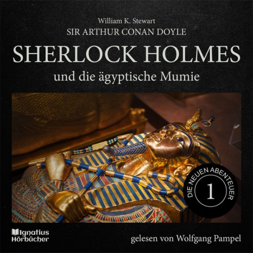 William K. Stewart Arthur Conan Doyle - Sherlock Holmes und die ägyptische Mumie (Die neuen Abenteuer, Folge 1)