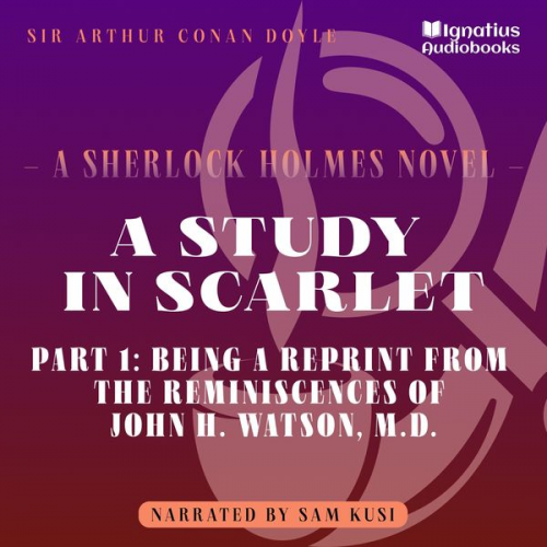 Arthur Conan Doyle - A Study in Scarlet (Part 1: Being a Reprint from the Reminiscences of John H. Watson, M.D.)