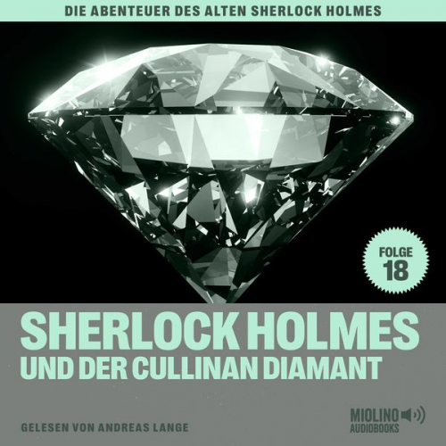 Charles Fraser Arthur Conan Doyle - Sherlock Holmes und der Cullinan Diamant (Die Abenteuer des alten Sherlock Holmes, Folge 18)