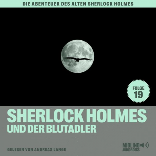 Arthur Conan Doyle Charles Fraser - Sherlock Holmes und der Blutadler (Die Abenteuer des alten Sherlock Holmes, Folge 19)