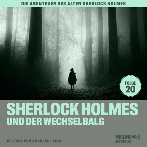 Charles Fraser Arthur Conan Doyle - Sherlock Holmes und der Wechselbalg (Die Abenteuer des alten Sherlock Holmes, Folge 20)