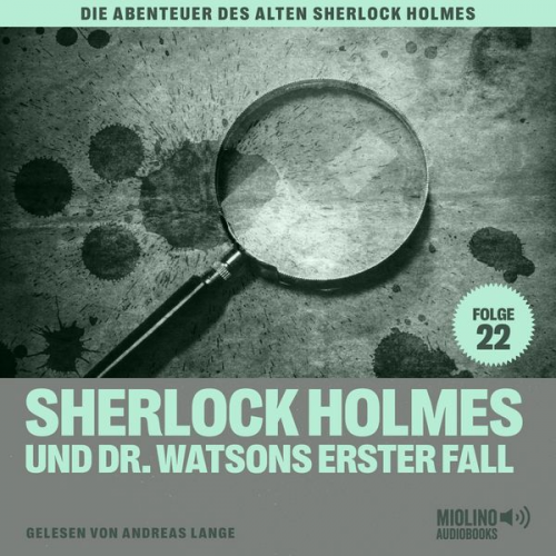 Charles Fraser Arthur Conan Doyle - Sherlock Holmes und Dr. Watsons erster Fall (Die Abenteuer des alten Sherlock Holmes, Folge 22)