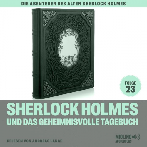 Charles Fraser Arthur Conan Doyle - Sherlock Holmes und das geheimnisvolle Tagebuch (Die Abenteuer des alten Sherlock Holmes, Folge 23)