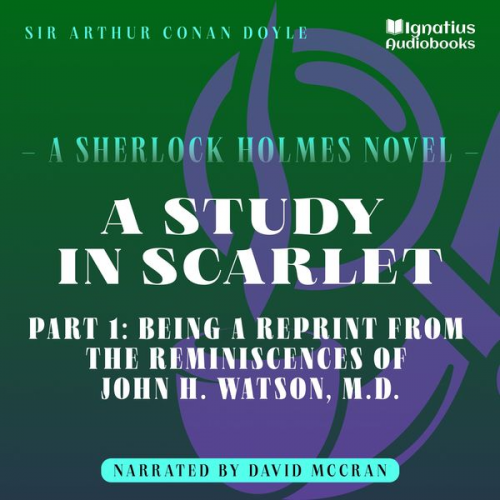 Arthur Conan Doyle - A Study in Scarlet (Part 1: Being a Reprint from the Reminiscences of John H. Watson, M.D.)