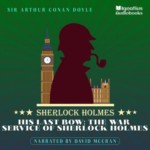 Arthur Conan Doyle - His Last Bow: The War Service of Sherlock Holmes