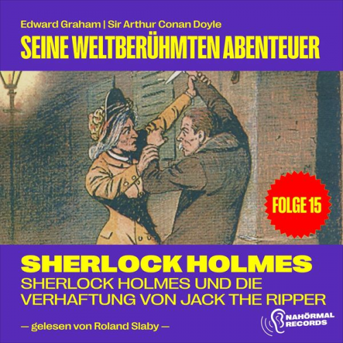 Arthur Conan Doyle Edward Graham - Sherlock Holmes und die Verhaftung von Jack the Ripper (Seine weltberühmten Abenteuer, Folge 15)