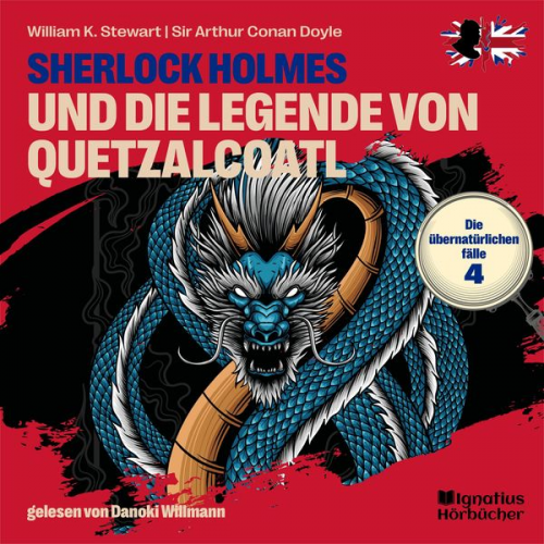 William K. Stewart Arthur Conan Doyle - Sherlock Holmes und die Legende von Quetzalcoatl (Die übernatürlichen Fälle, Folge 4)