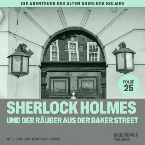 Charles Fraser Arthur Conan Doyle - Sherlock Holmes und der Räuber aus der Baker Street (Die Abenteuer des alten Sherlock Holmes, Folge 25)