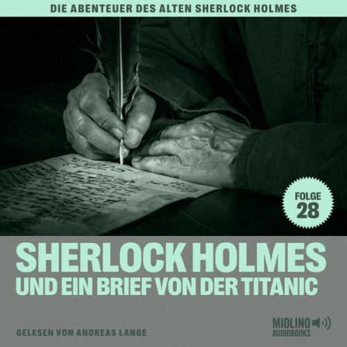 Arthur Conan Doyle Charles Fraser - Sherlock Holmes und ein Brief von der Titanic (Die Abenteuer des alten Sherlock Holmes, Folge 28)