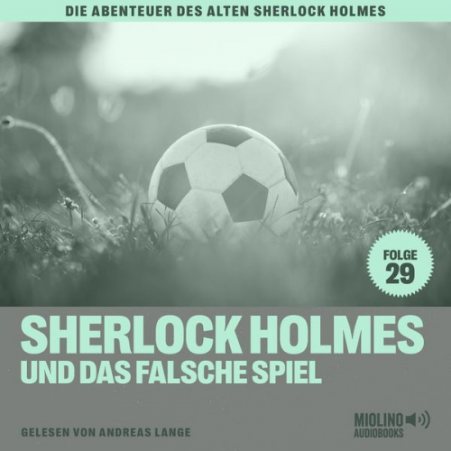 Arthur Conan Doyle Charles Fraser - Sherlock Holmes und das falsche Spiel (Die Abenteuer des alten Sherlock Holmes, Folge 29)