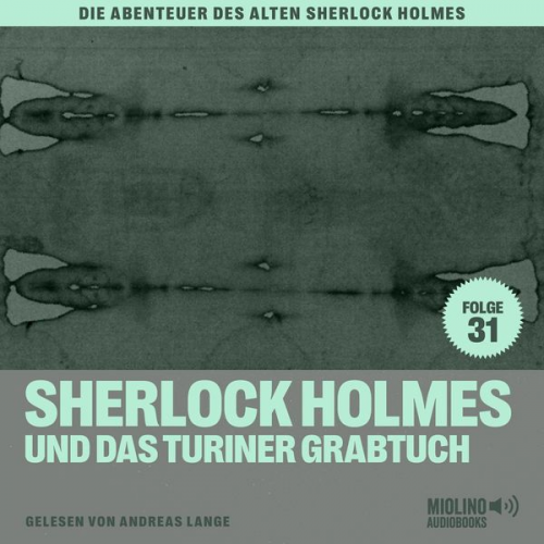 Charles Fraser Arthur Conan Doyle - Sherlock Holmes und das Turiner Grabtuch (Die Abenteuer des alten Sherlock Holmes, Folge 31)