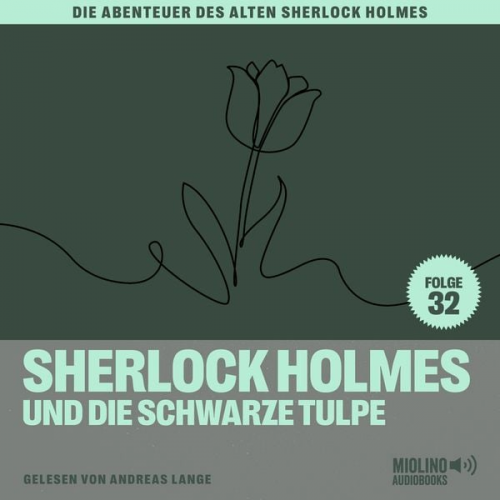 Charles Fraser Arthur Conan Doyle - Sherlock Holmes und die schwarze Tulpe (Die Abenteuer des alten Sherlock Holmes, Folge 32)