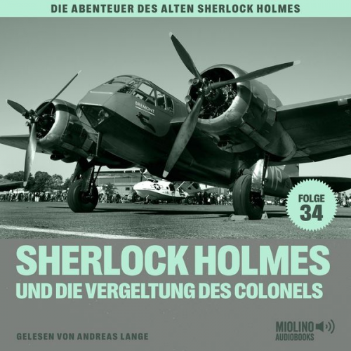 Charles Fraser Arthur Conan Doyle - Sherlock Holmes und die Vergeltung des Colonels (Die Abenteuer des alten Sherlock Holmes, Folge 34)