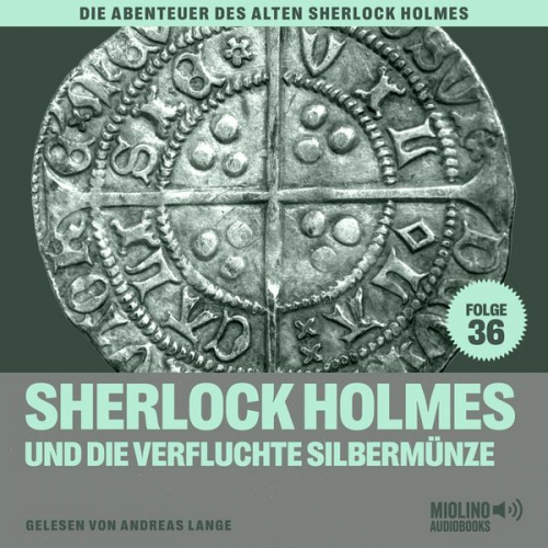 Arthur Conan Doyle Charles Fraser - Sherlock Holmes und die verfluchte Silbermünze (Die Abenteuer des alten Sherlock Holmes, Folge 36)