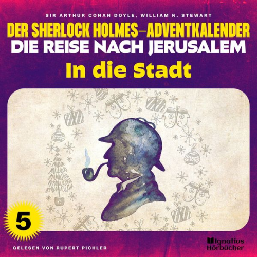 Arthur Conan Doyle William K. Stewart - In die Stadt (Der Sherlock Holmes-Adventkalender - Die Reise nach Jerusalem, Folge 5)