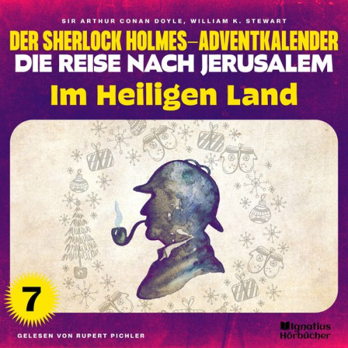 Arthur Conan Doyle William K. Stewart - Im Heiligen Land (Der Sherlock Holmes-Adventkalender - Die Reise nach Jerusalem, Folge 7)