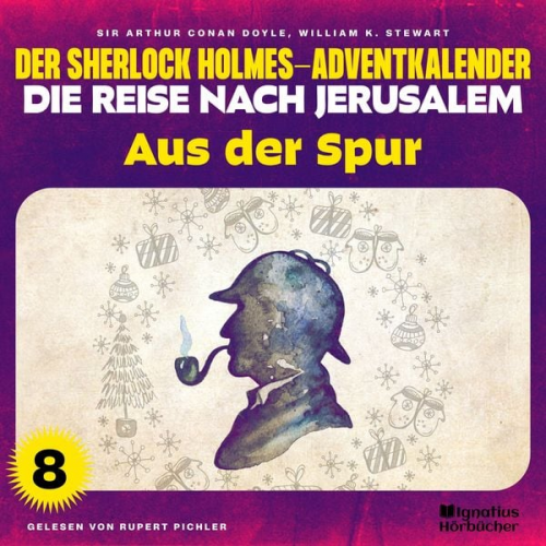 Arthur Conan Doyle William K. Stewart - Aus der Spur (Der Sherlock Holmes-Adventkalender - Die Reise nach Jerusalem, Folge 8)