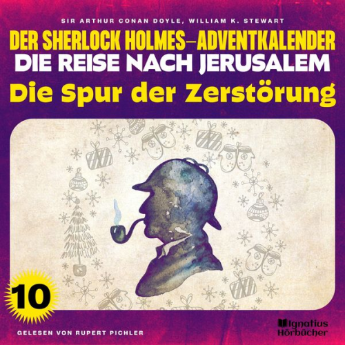 William K. Stewart Arthur Conan Doyle - Die Spur der Zerstörung (Der Sherlock Holmes-Adventkalender - Die Reise nach Jerusalem, Folge 10)