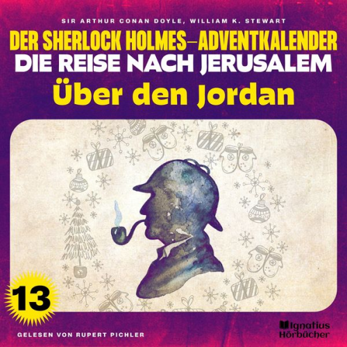 Arthur Conan Doyle William K. Stewart - Über den Jordan (Der Sherlock Holmes-Adventkalender - Die Reise nach Jerusalem, Folge 13)