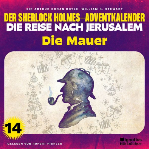 William K. Stewart Arthur Conan Doyle - Die Mauer (Der Sherlock Holmes-Adventkalender - Die Reise nach Jerusalem, Folge 14)