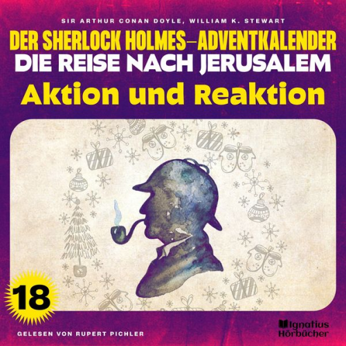 Arthur Conan Doyle William K. Stewart - Aktion und Reaktion (Der Sherlock Holmes-Adventkalender - Die Reise nach Jerusalem, Folge 18)