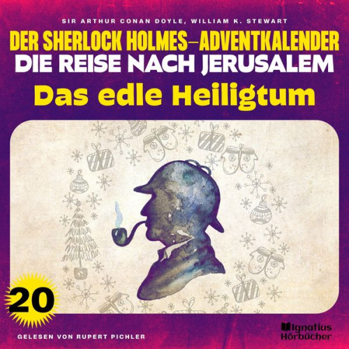 Arthur Conan Doyle William K. Stewart - Das edle Heiligtum (Der Sherlock Holmes-Adventkalender - Die Reise nach Jerusalem, Folge 20)