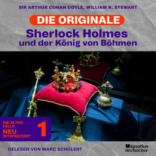 Arthur Conan Doyle William K. Stewart - Sherlock Holmes und der König von Böhmen (Die Originale: Die alten Fälle neu interpretiert, Folge 1)