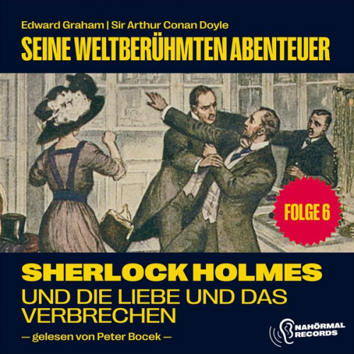 Edward Graham Arthur Conan Doyle - Sherlock Holmes und die Liebe und das Verbrechen (Seine weltberühmten Abenteuer, Folge 6)