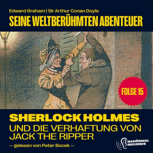 Edward Graham Arthur Conan Doyle - Sherlock Holmes und die Verhaftung von Jack the Ripper (Seine weltberühmten Abenteuer, Folge 15)