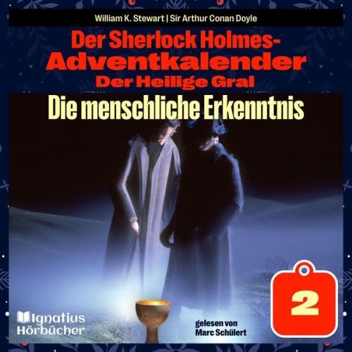 William K. Stewart Arthur Conan Doyle - Die menschliche Erkenntnis (Der Sherlock Holmes-Adventkalender: Der Heilige Gral, Folge 2)