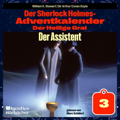 William K. Stewart Arthur Conan Doyle - Der Assistent (Der Sherlock Holmes-Adventkalender: Der Heilige Gral, Folge 3)