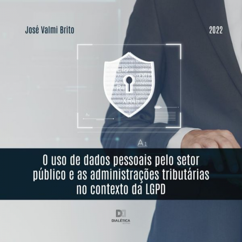 José Valmi Brito - O uso de dados pessoais pelo setor público e as administrações tributárias no contexto da LGPD