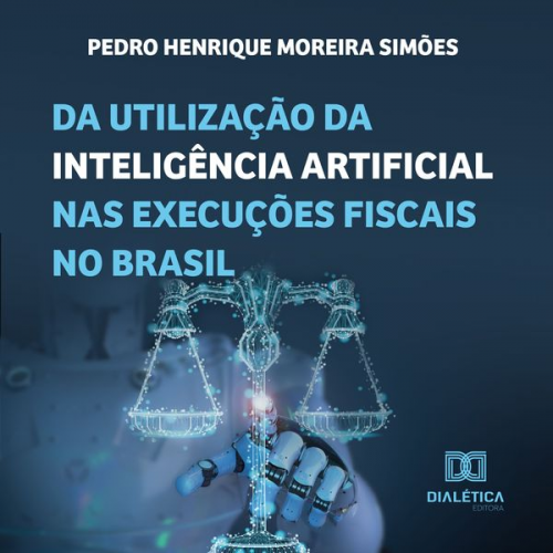 Pedro Henrique Moreira Simões - Da utilização da inteligência artificial nas execuções fiscais no Brasil