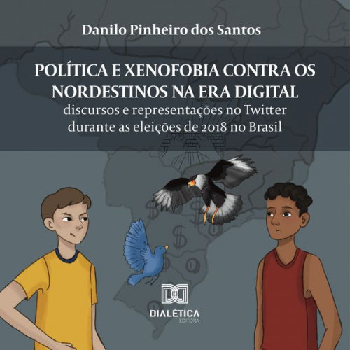 Danilo Pinheiro dos Santos - Política e xenofobia contra os nordestinos na Era Digital