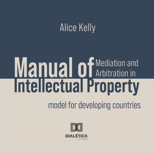 Alice Kelly - Manual of Mediation and Arbitration in Intellectual Property