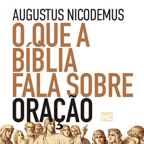 Augustus Nicodemus - O que a Bíblia fala sobre oração