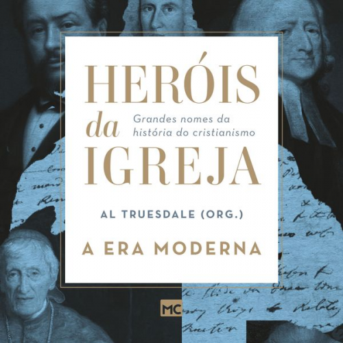 Heróis da Igreja - Vol. 4 - A Era Moderna