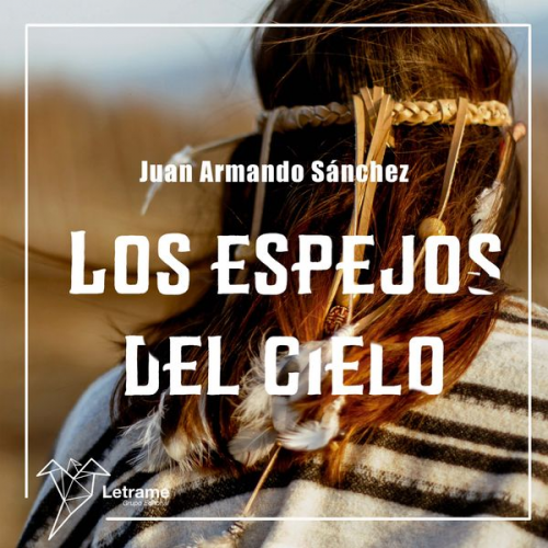 Juan Armando Sánchez - Los espejos del cielo