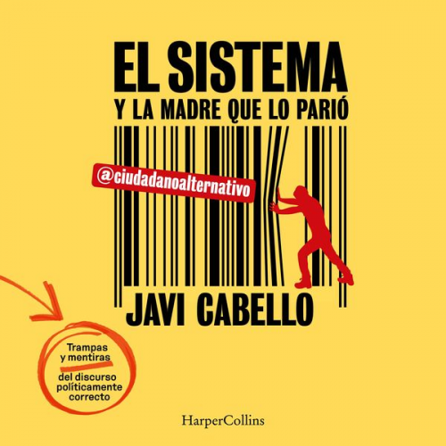 Javi Cabello - El sistema y la madre que lo parió. Las trampas y mentiras del discurso políticamente correcto