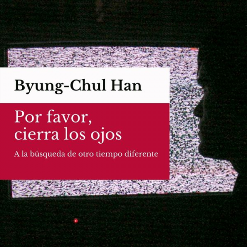 Byung-Chul Han - Por favor, cierra los ojos