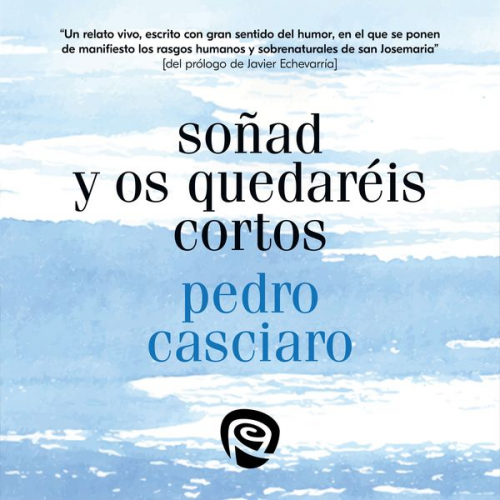 Pedro Casciaro Ramírez - Soñad y os quedaréis cortos